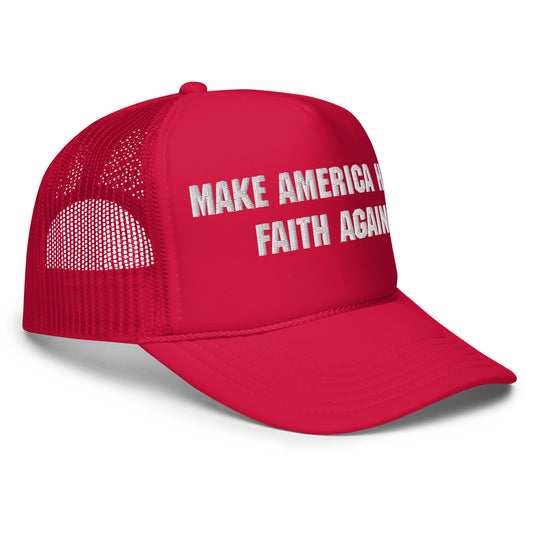 Make America Have Faith Foam trucker hat